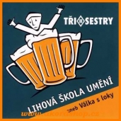 Tři Sestry - Lihová škola umění aneb Válka s loky