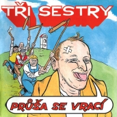 Tři Sestry - Průša se vrací